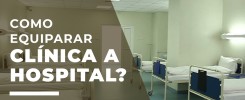 Como equiparar uma clínica a hospital? 1 Como equiparar uma clínica a hospital?