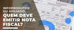 Infoprodutor ou afiliado: quem deve emitir nota fiscal? 1 Infoprodutor ou afiliado: quem deve emitir nota fiscal?