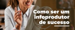 Como ser um infoprodutor de sucesso 3 como-ser-um-infoprodutor-de-sucesso