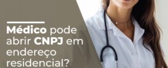 Médico pode abrir CNPJ em endereço residencial? 3 Médico pode abrir CNPJ em endereço residencial?