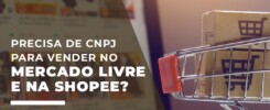 Precisa de CNPJ para vender no Mercado Livre e na Shopee? 2 Precisa de CNPJ para vender no Mercado Livre e na Shopee?