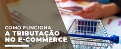 Como funciona a tributação no e-commerce 3 Como funciona a tributação no e-commerce